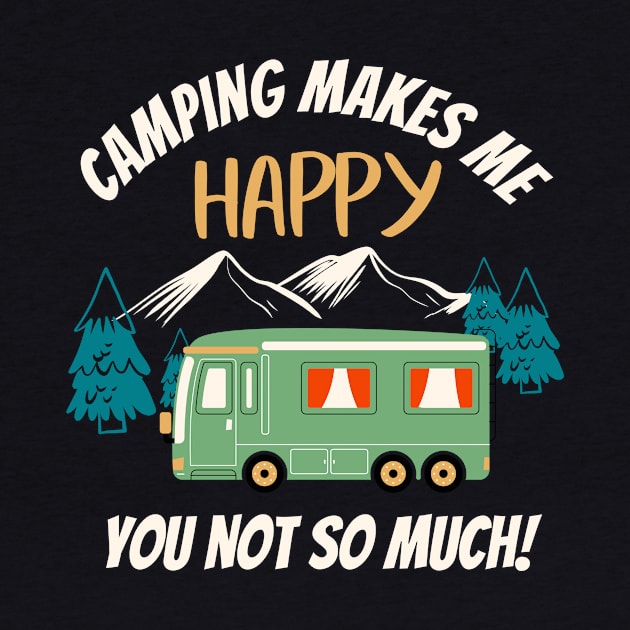 Camping Makes Me Happy Funny Camper by Foxxy Merch